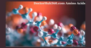 DoctorHub360.com Amino Acids: The Ultimate Guide to Essential Nutrients