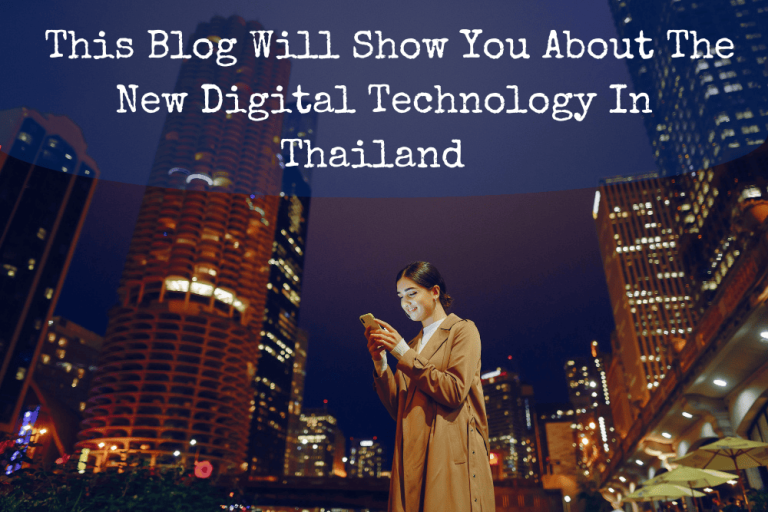 This Blog Will Show You About the New Digital Technology in Thailand